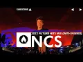 Download Lagu NCS - 2022 Future Hits Mix (with NIVIRO)