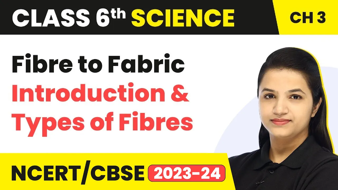 Class 6 Science Chapter 3 | Fibre to Fabric - Introduction and Types of Fibres