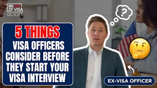5 Things Visa Officers Consider Before They Start Your Visa Interview