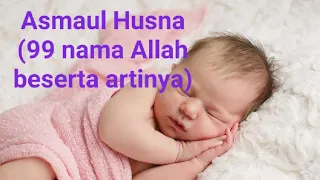 Download Asmaul Husna ...bikin sejuk hati.lantunan merdu pengantar bayi tidur MP3