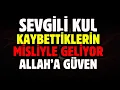 Download Lagu SEVGİLİ KUL KAYBETTİKLERİN MİSLİYLE GERİ GELİYOR ALLAH'A GÜVEN