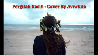 Download #Chrisye#Aviwkila#PergilahKasih LIRIK - Pergilah Kasih ( Cover By Aviwkila ) MP3