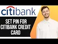 HOW TO SET PIN FOR CITIBANK CREDIT CARD FULL GUIDE 2025