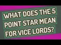 What does the 5 point star mean for Vice Lords
