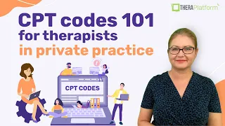 CPT codes 101 for therapists in private practice