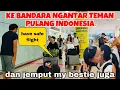 Download Lagu KE BANDARA NGANTAR TEMAN PULANG KAMPUNG DAN LANGSUNG JEMPUT MY BESTIE ‼️