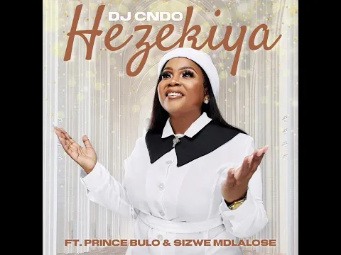 Download MP3 Dj Cndo Feat. Prince Bulo & Sizwe Mdlalose - Hezekiya (Offcial Audio)