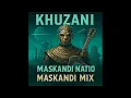 Download Lagu KHUZANI | MASKANDI NATION | MASKANDI 2025 MIX | MASKANDI SONG | MASKANDI 2025 | MASKANDI PLAYLIST(2)