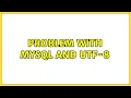 Problem with MySQL and UTF-8 3 Solutions