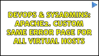 DevOps SysAdmins Apache2 Custom same error page for all virtual hosts