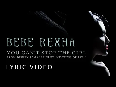 Download MP3 Bebe Rexha - You Can't Stop The Girl (LYRICS) from Disney’s “Maleficent: Mistress of Evil”