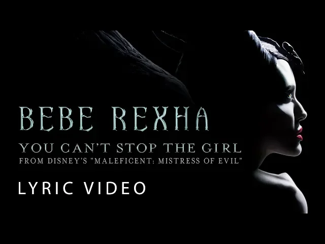 Download MP3 Bebe Rexha - You Can't Stop The Girl (LYRICS) from Disney’s “Maleficent: Mistress of Evil”
