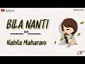 BILA NANTI - Nabila Maharani || Lirik Versi Animasi