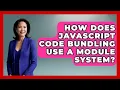 How Does JavaScript Code Bundling Use A Module System - JavaScript Toolkit