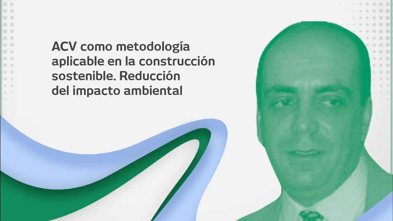 Conferencia 3: ACV como metodología aplicable en la construcción sostenible
