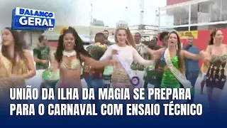 União da Ilha da Magia faz último ensaio técnico na Nego Quirido