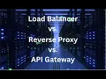 Load Balancer vs Reverse Proxy vs API Gateway