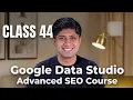 Class 44 - Google Data Studio aka Google Looker Studio