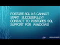 PostgreSQL 9 5 Cannot Start Successfully Contact to Postgres SQL Support for Windows