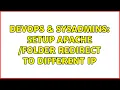 DevOps SysAdmins Setup Apache folder redirect to different IP 2 Solutions