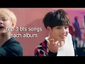Lagu my top 3 songs in each bts album