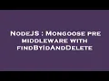 NodeJS Mongoose pre middleware with findByIdAndDelete