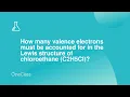 How many valence electrons must be accounted for in the Lewis structure of chloroethane C2H5Cl Co
