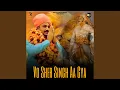 Download Lagu Vo Sher Singh Aa Gya