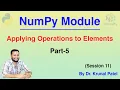 NumPy Tutorial Session 11 - Applying Operations to Elements