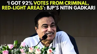 Modi's Minister Nitin Gadkari Says He Got '92% Votes From Underworld-Linked, Red-Light Areas'