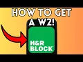 How To Get A W2 From H R Block Full Guide 2025