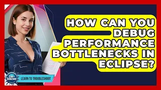 How Can You Debug Performance Bottlenecks In Eclipse - Learn To Troubleshoot