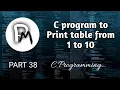 C Program To Print Table From 1 To 10 C Programming in Hindi PART 38