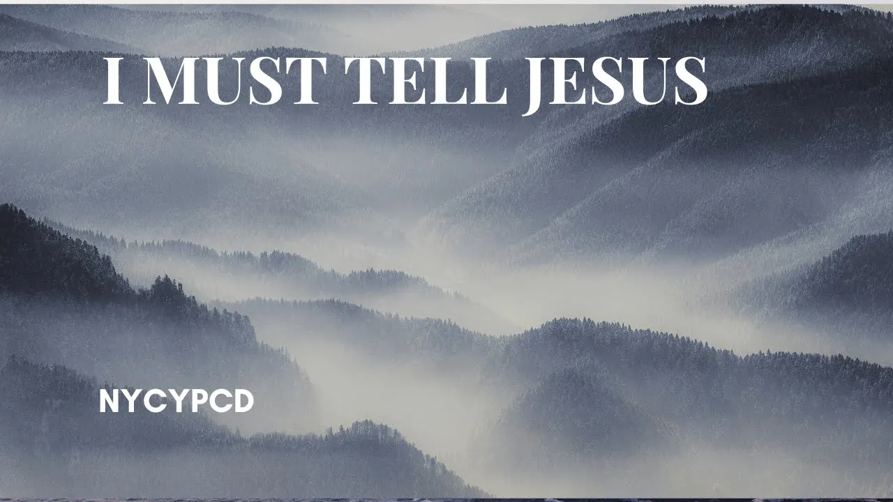 I Must Tell Jesus I Must Tell Jesus