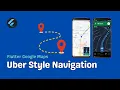 Flutter Map Navigation Uber Style Full Tutorial Source Code