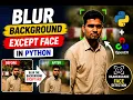 How to Blur Background Except Face in Python OpenCV Face Detection Tutorial