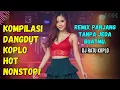 Lagu Dj Dangdut Koplo X Bantengan - Hidupku Tak Akan Sama Tanpamu, Remix Galau \u0026 Full Bass