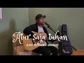 ATUR SAJA TUHAN - AME LA HILA