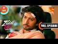 Download Lagu Sid Tells Karan About Trafficking - Ziddi Dil Maane Na - Ep 144 - Full Episode - 18 Feb 2022