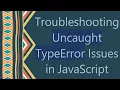 Troubleshooting Uncaught TypeError Issues in JavaScript