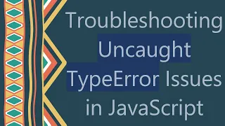 Troubleshooting Uncaught TypeError Issues in JavaScript