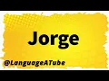 Jorge Pronunciation How To Pronounce Jorge