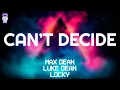 Lagu Max Dean, Luke Dean \u0026 Locky - Can't Decide // Lyrics
