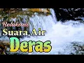 Download Lagu SUARA AIR DERAS membuat suasana menjadi tenang dan damai, relaksasi air