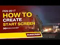 CARA MEMBUAT START SCREEN DENGAN MUDAH | PES 2017