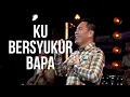 KU BERSYUKUR BAPA (COVER) - NLC WORSHIP