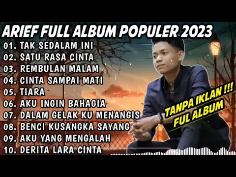 Download MP3 ARIEF FULL ALBUM TERBAIK PALING TERPOPULER 2023 TANPA IKLAN  TAK SEDALAM INI  SATU RASA