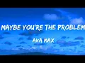 Download Lagu Ava Max - Maybe You're The Problem (Lyrics)