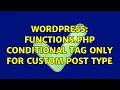 Wordpress functions php conditional tag only for custom post type 2 Solutions