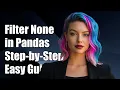 How to Filter None Values in Pandas A Step-by-Step Guide